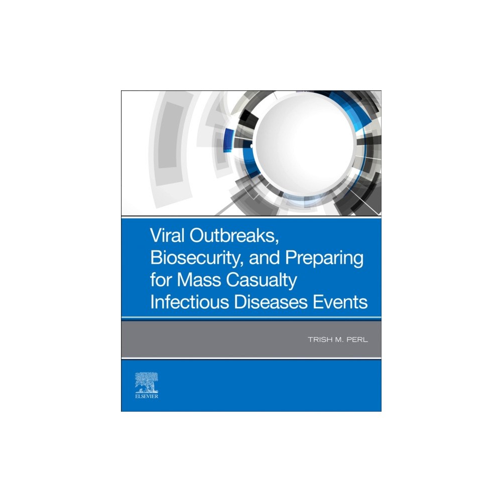 Elsevier - Health Sciences Division Viral Outbreaks, Biosecurity, and Preparing for Mass Casualty Infectious Diseases Events (inbunden, eng)
