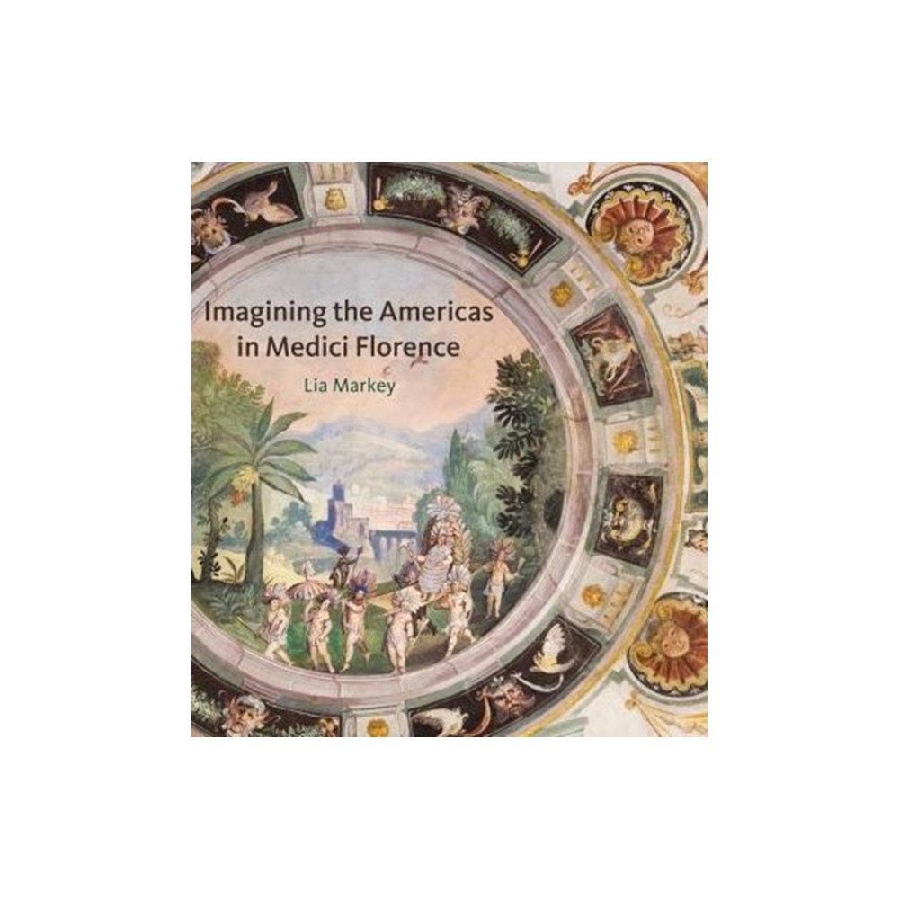 Pennsylvania State University Press Imagining the Americas in Medici Florence (inbunden, eng)