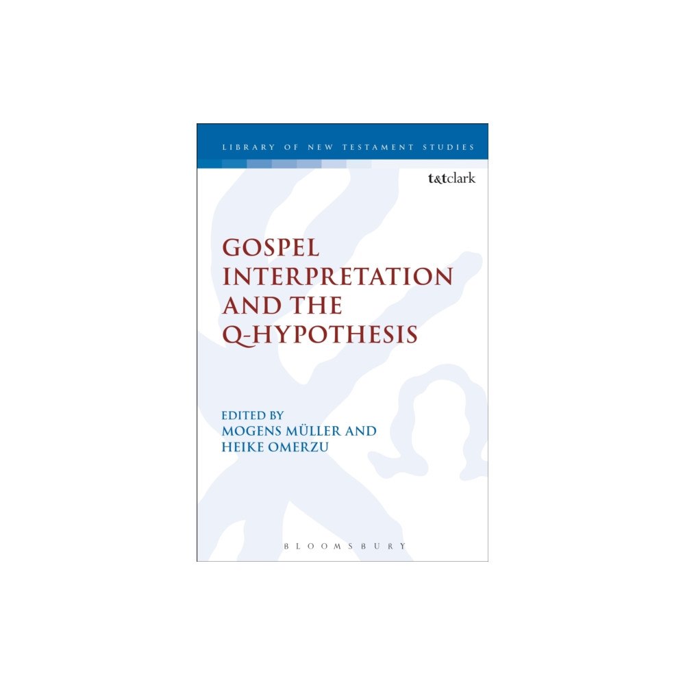 Bloomsbury Publishing PLC Gospel Interpretation and the Q-Hypothesis (inbunden, eng)