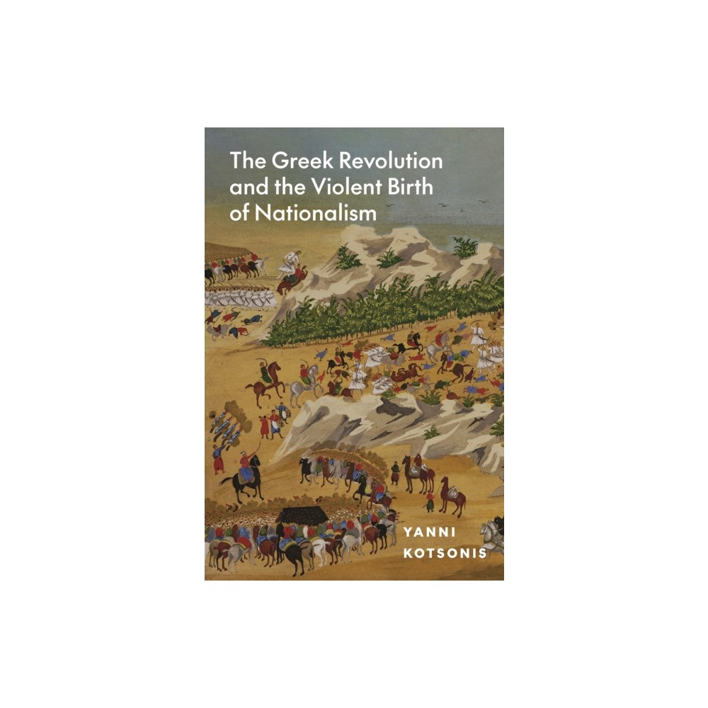 Princeton University Press The Greek Revolution and the Violent Birth of Nationalism (inbunden, eng)