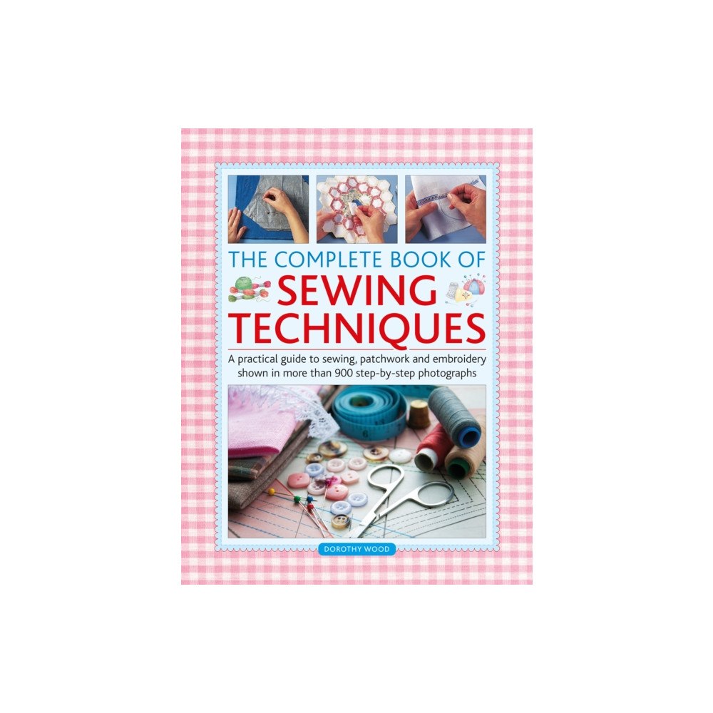 Anness publishing The Complete Book of Sewing Techniques (inbunden, eng)