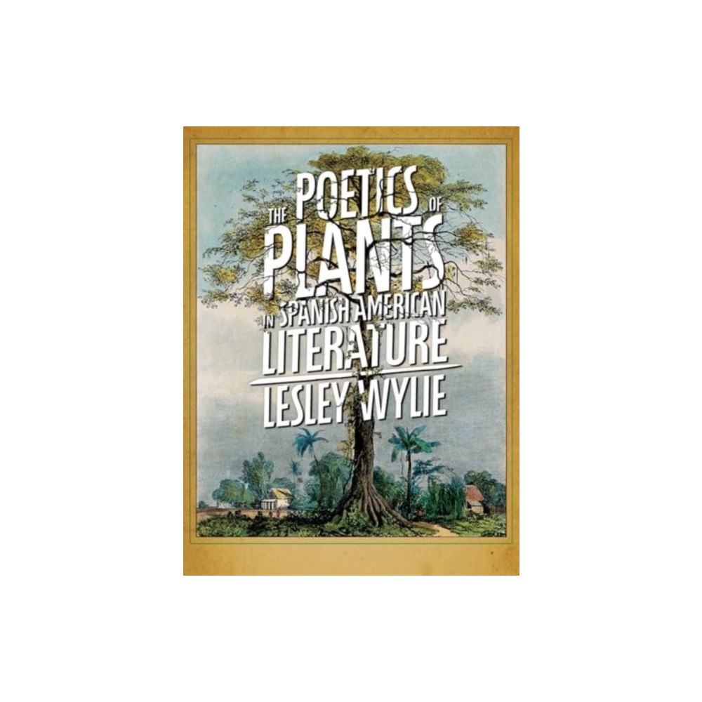 University of Pittsburgh Press The The Poetics of Plants in Spanish American Literature (häftad, eng)