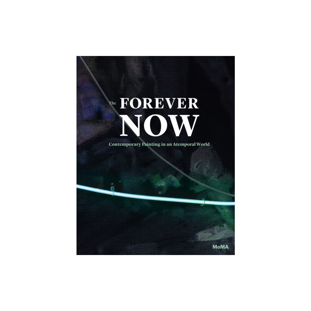 Museum of Modern Art The Forever Now (inbunden, eng)