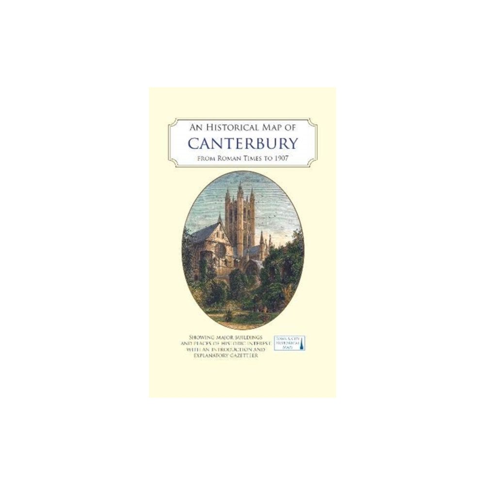 The Historic Towns Trust An Historical Map of Canterbury from medieval times to 1907