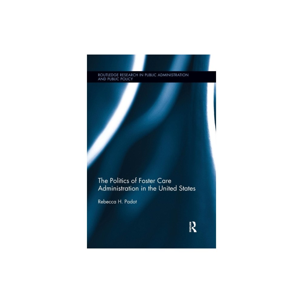 Taylor & francis ltd The Politics of Foster Care Administration in the United States (häftad, eng)