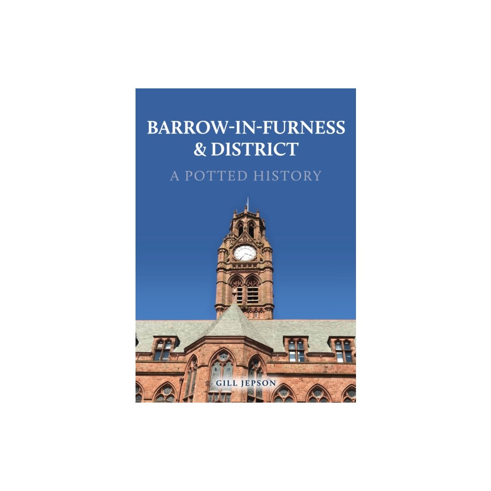 Amberley Publishing Barrow-in-Furness & District: A Potted History (häftad, eng)