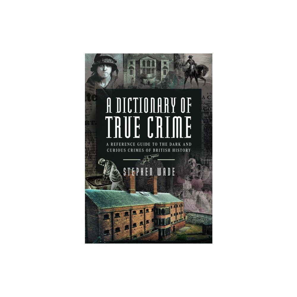 Pen & Sword Books Ltd A Dictionary of True Crime (inbunden, eng)