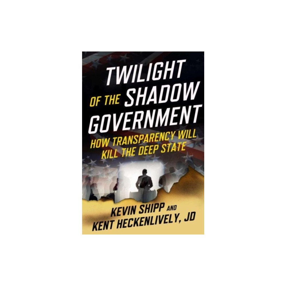 Skyhorse Publishing Twilight of the Shadow Government (inbunden, eng)