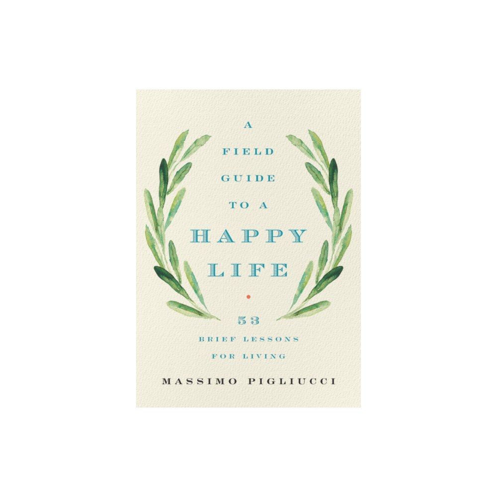 Not Stated Field Guide to a Happy Life : 53 Brief Lessons for Living (häftad, eng)