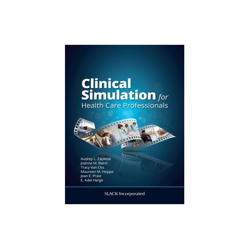 SLACK  Incorporated Clinical Simulation for Healthcare Professionals (häftad, eng)