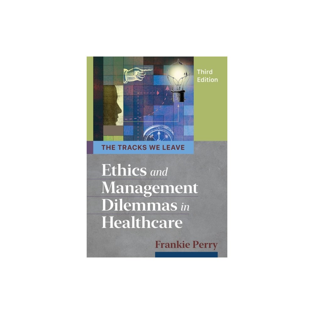 ACHE Learn Tracks We Leave: Ethics and Management Dilemmas in Healthcare, Third Edition (häftad, eng)