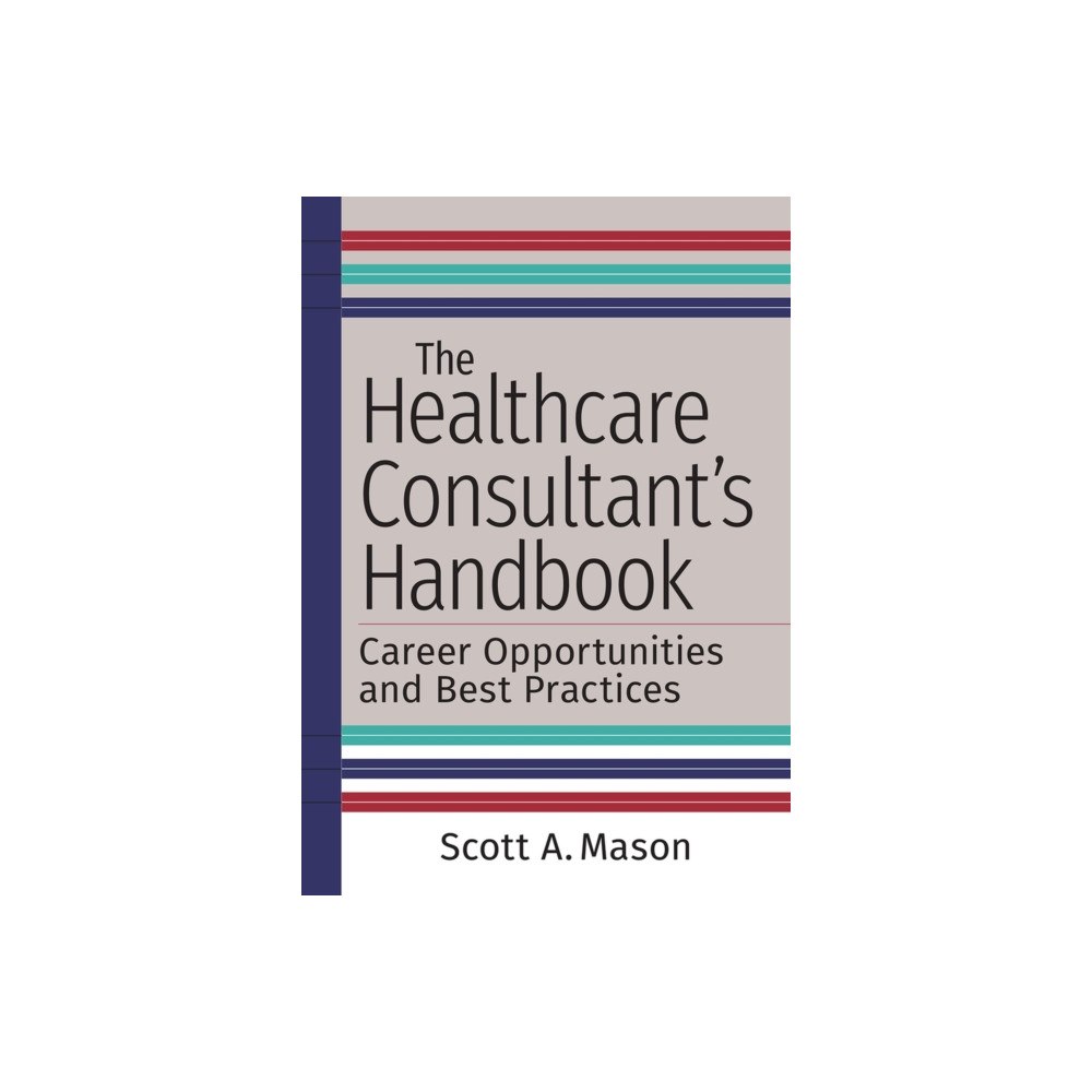 ACHE Learn The Healthcare Consultant's Handbook: Career Opportunities and Best Practices (häftad, eng)