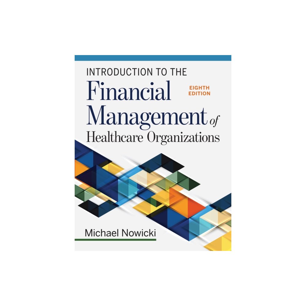 ACHE Learn Introduction to the Financial Management of Healthcare Organizations, Eighth Edition (häftad, eng)