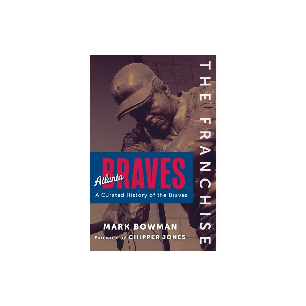 Triumph Books The Franchise: Atlanta Braves (inbunden, eng)