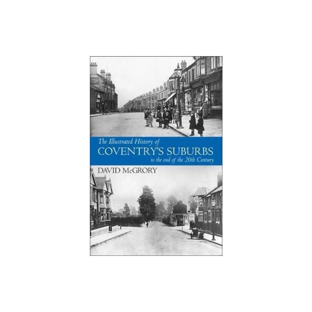 JMD Media The Illustrated History of Coventry Suburbs to the end of the 20th Century. (häftad, eng)