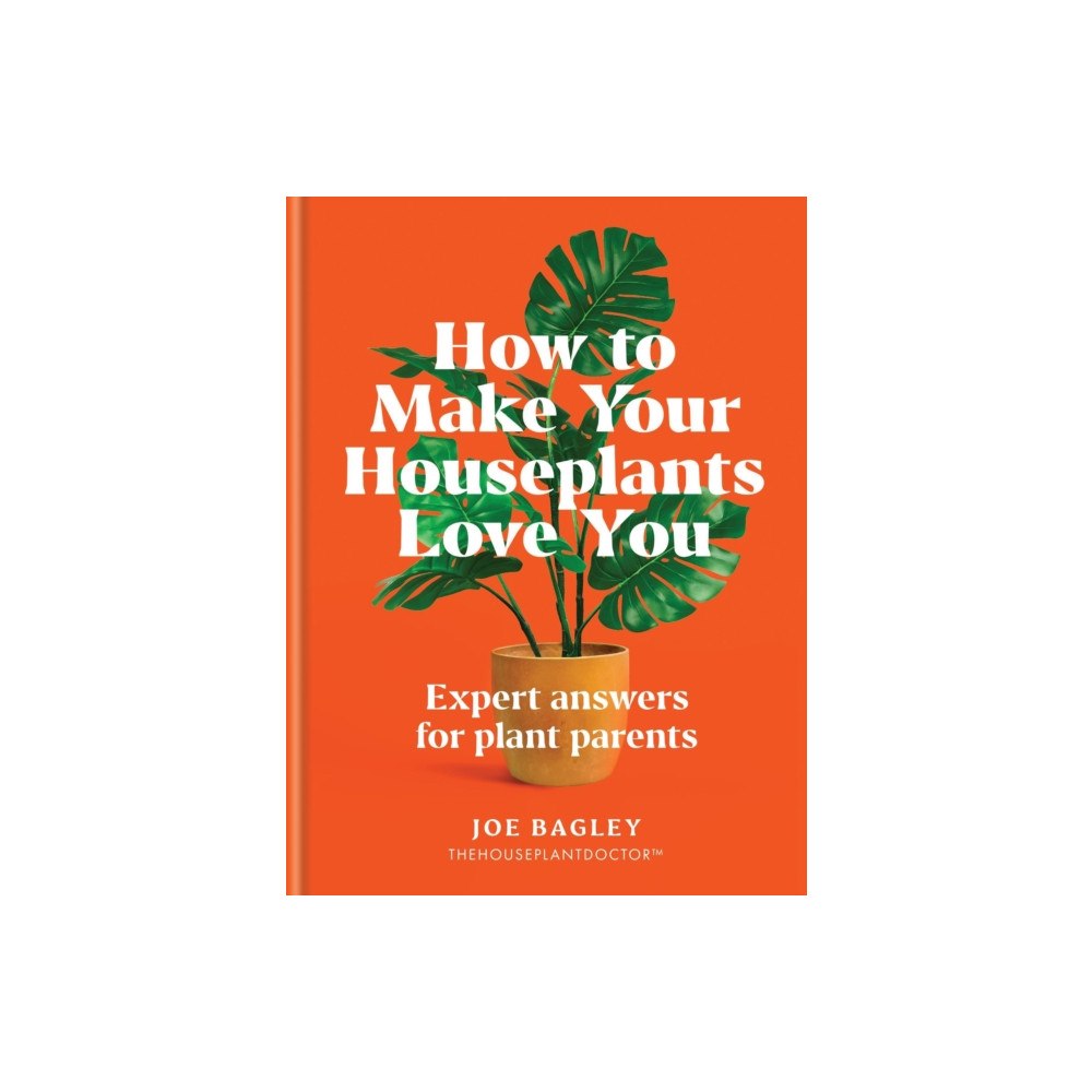 Octopus publishing group How to Make Your Houseplants Love You (inbunden, eng)