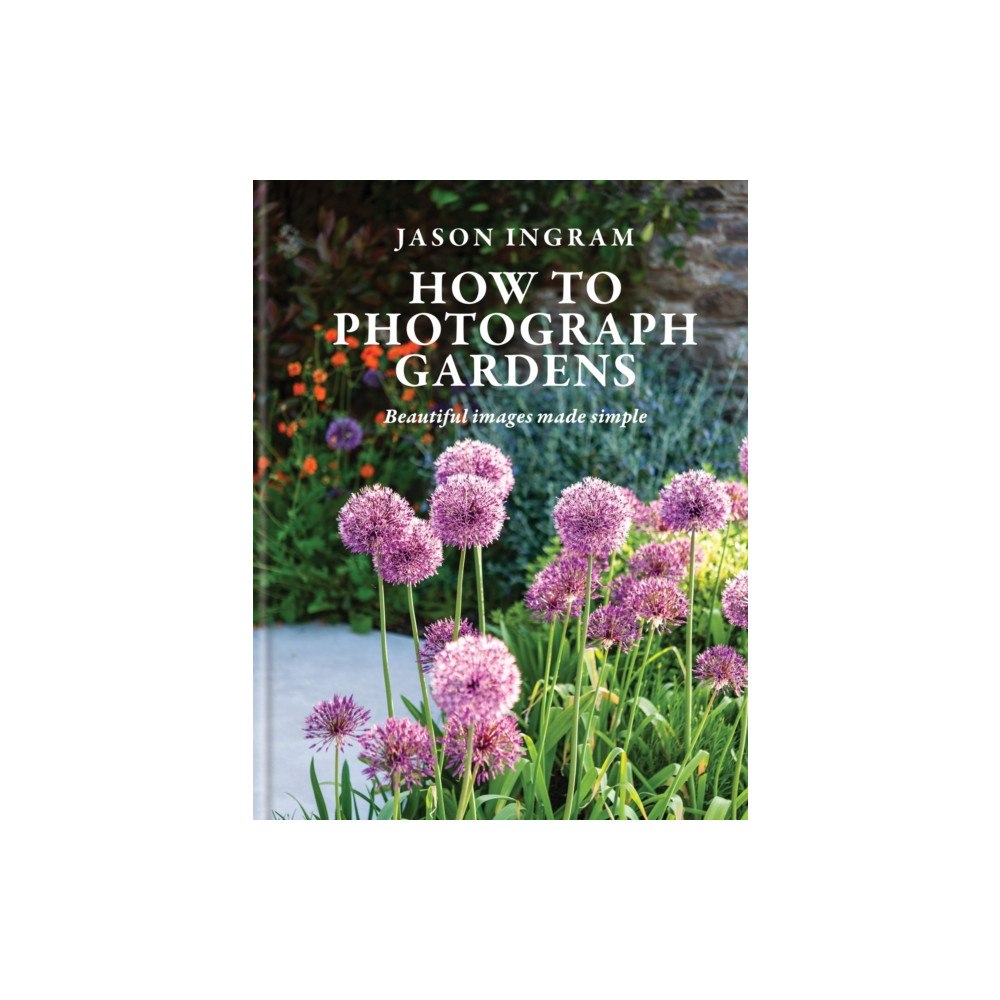 Octopus publishing group How to Photograph Gardens (inbunden, eng)