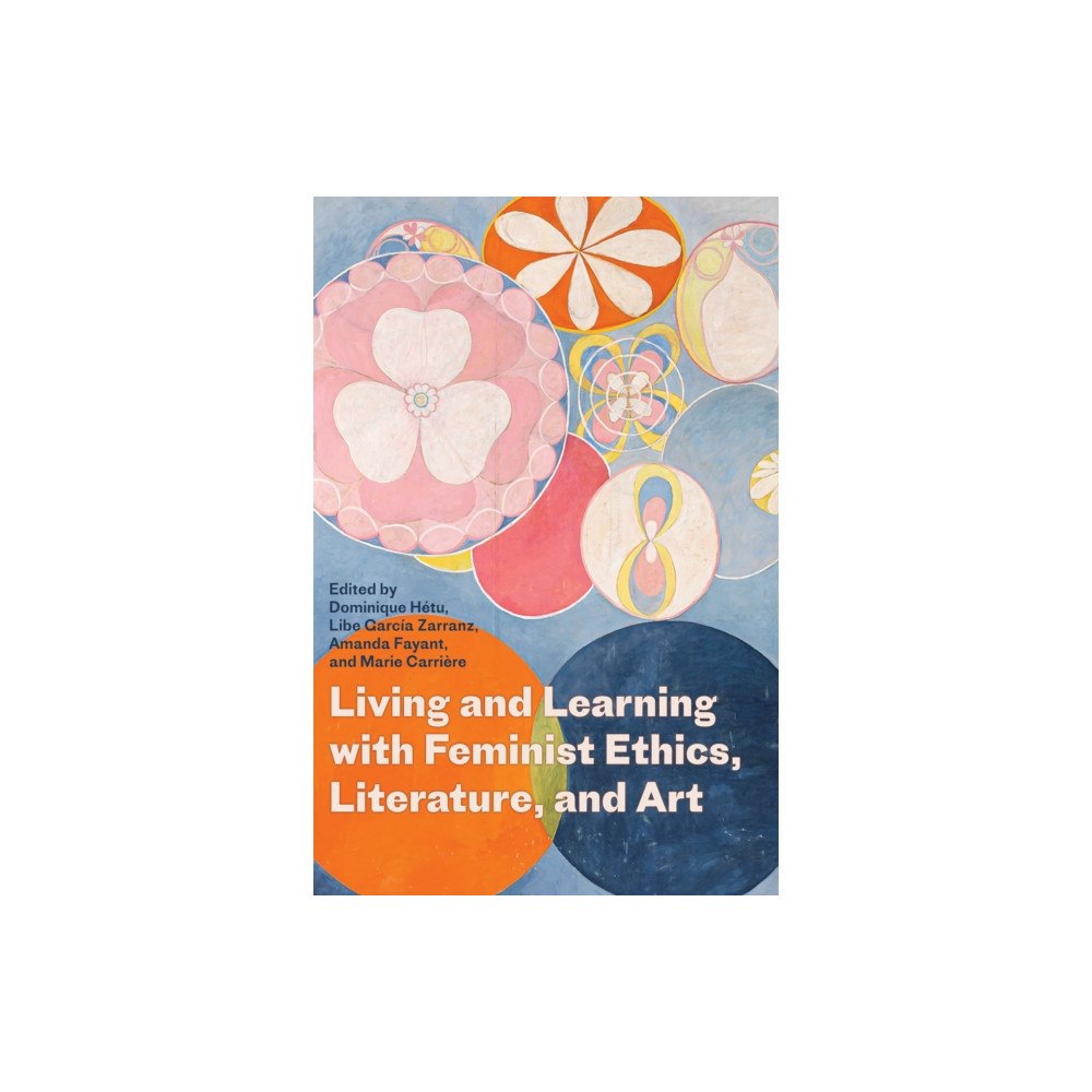 University of Alberta Press Living and Learning with Feminist Ethics, Literature, and Art (häftad, eng)