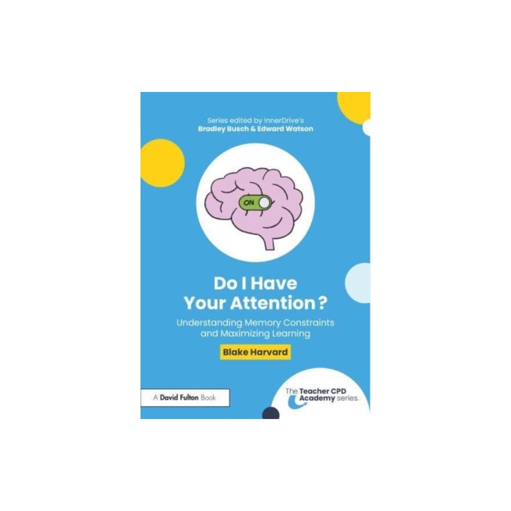 Taylor & francis ltd Do I Have Your Attention? Understanding Memory Constraints and Maximizing Learning (häftad, eng)