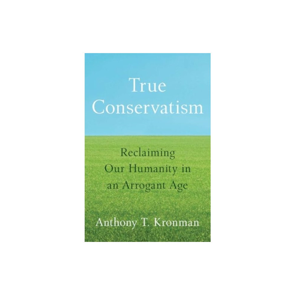 Yale university press True Conservatism (inbunden, eng)