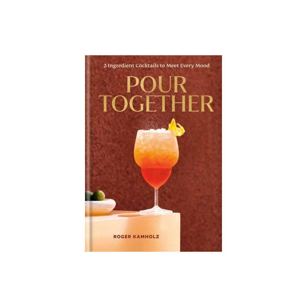 Random House USA Inc Pour Together: A Cocktail Recipe Book (inbunden, eng)