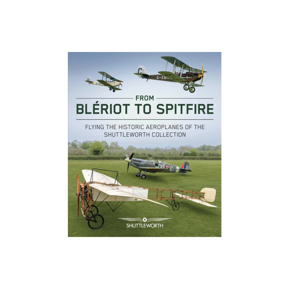 The Crowood Press Ltd From Bleriot to Spitfire (inbunden, eng)