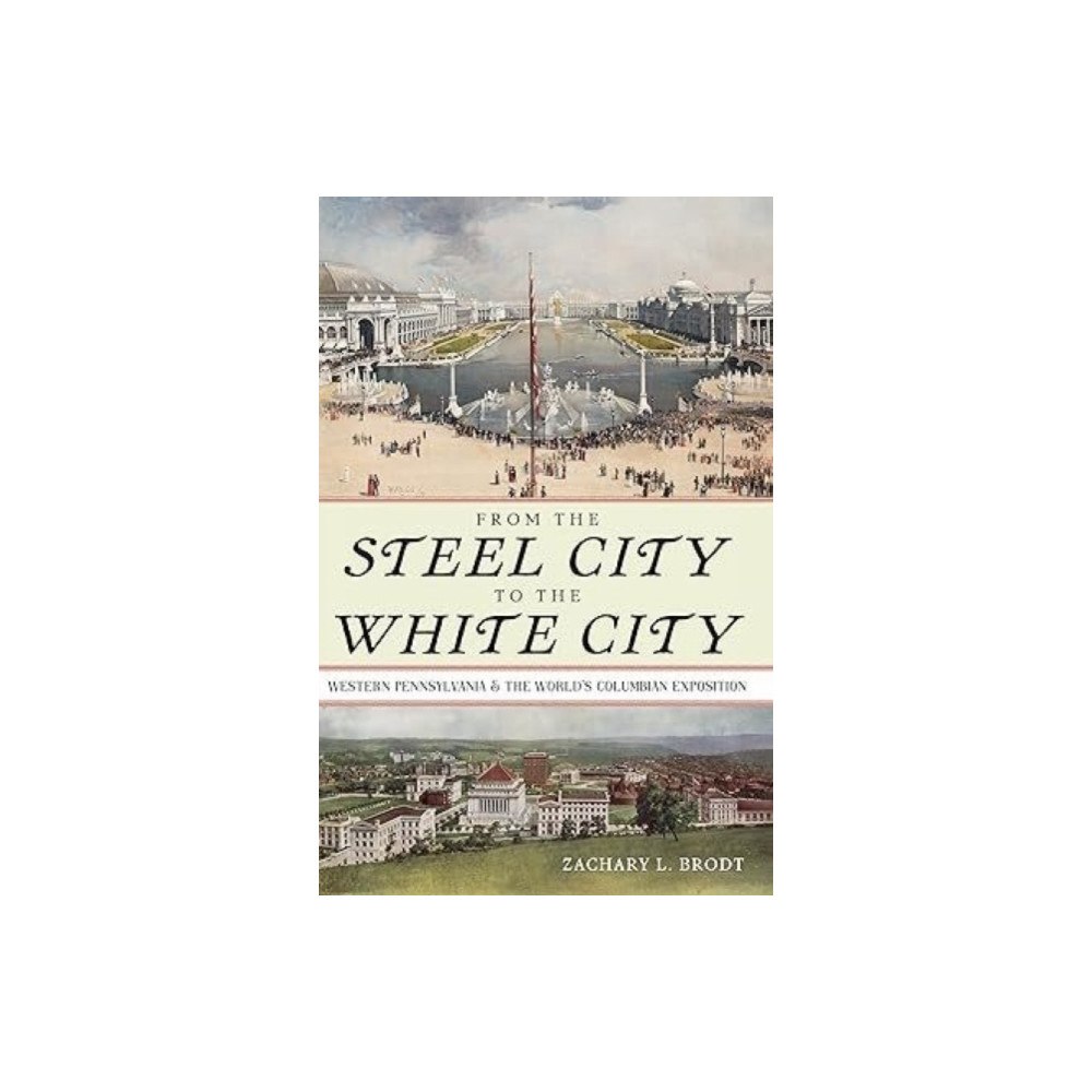 University of Pittsburgh Press From the Steel City to the White City (häftad, eng)