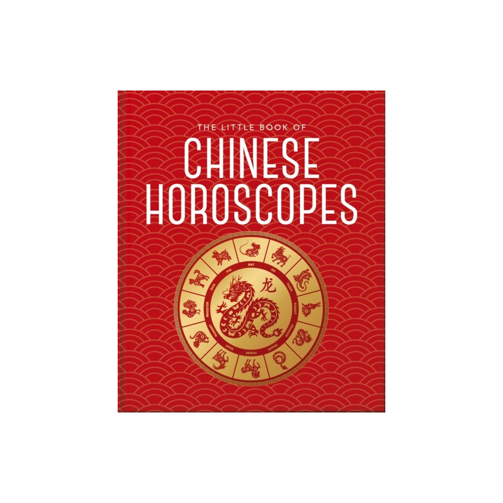 Headline Publishing Group The Little Book of Chinese Horoscopes (inbunden, eng)