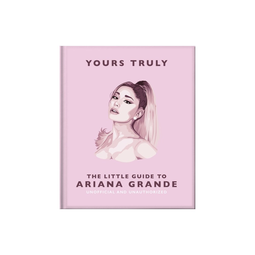 Headline Publishing Group Yours Truly: The Little Guide to Ariana Grande (inbunden, eng)