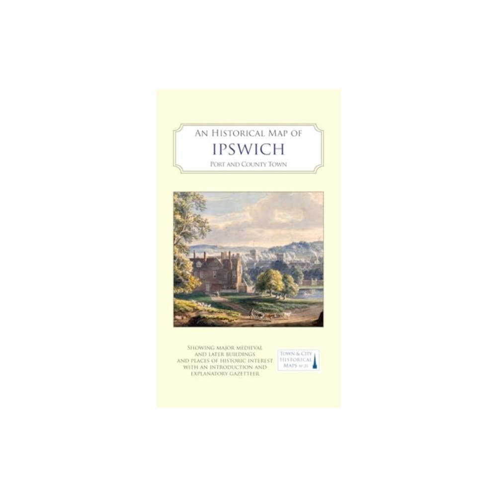 The Historic Towns Trust An Historical Map of Ipswich