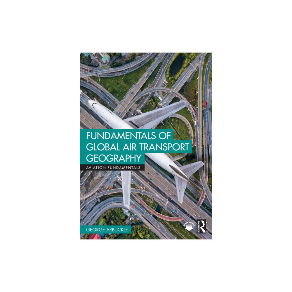 Taylor & francis ltd Fundamentals of Global Air Transport Geography (häftad, eng)