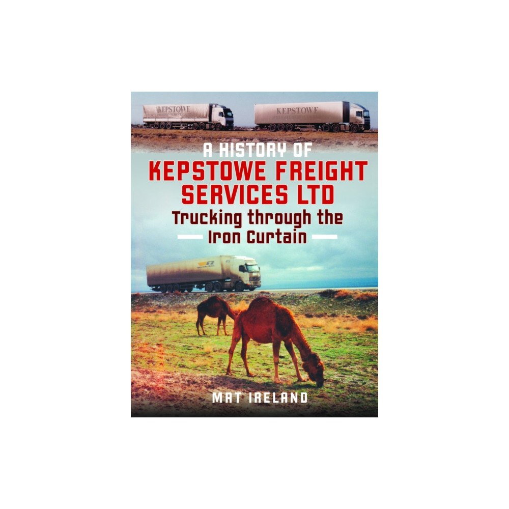 Pen & Sword Books Ltd A History of Kepstowe Freight Services Ltd. (inbunden, eng)