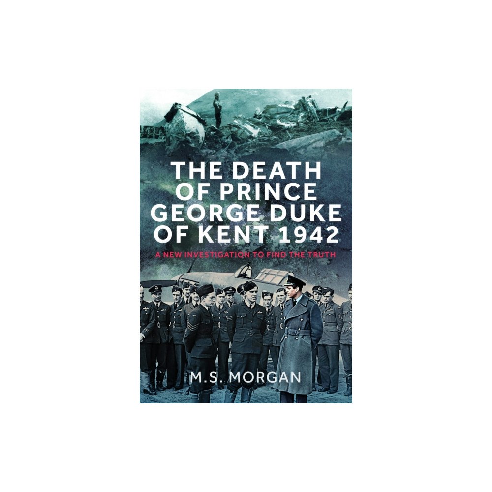 Pen & Sword Books Ltd The Death of Prince George, Duke of Kent, 1942 (inbunden, eng)