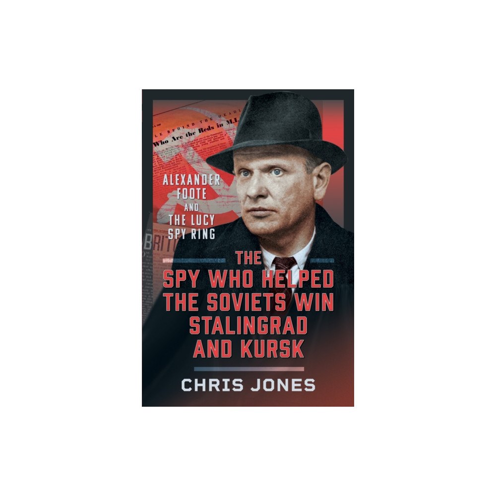 Pen & Sword Books Ltd The Spy Who Helped the Soviets Win Stalingrad and Kursk (inbunden, eng)