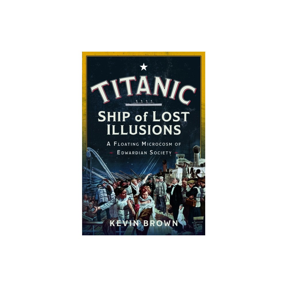 Pen & Sword Books Ltd Titanic: Ship of Lost Illusions (inbunden, eng)