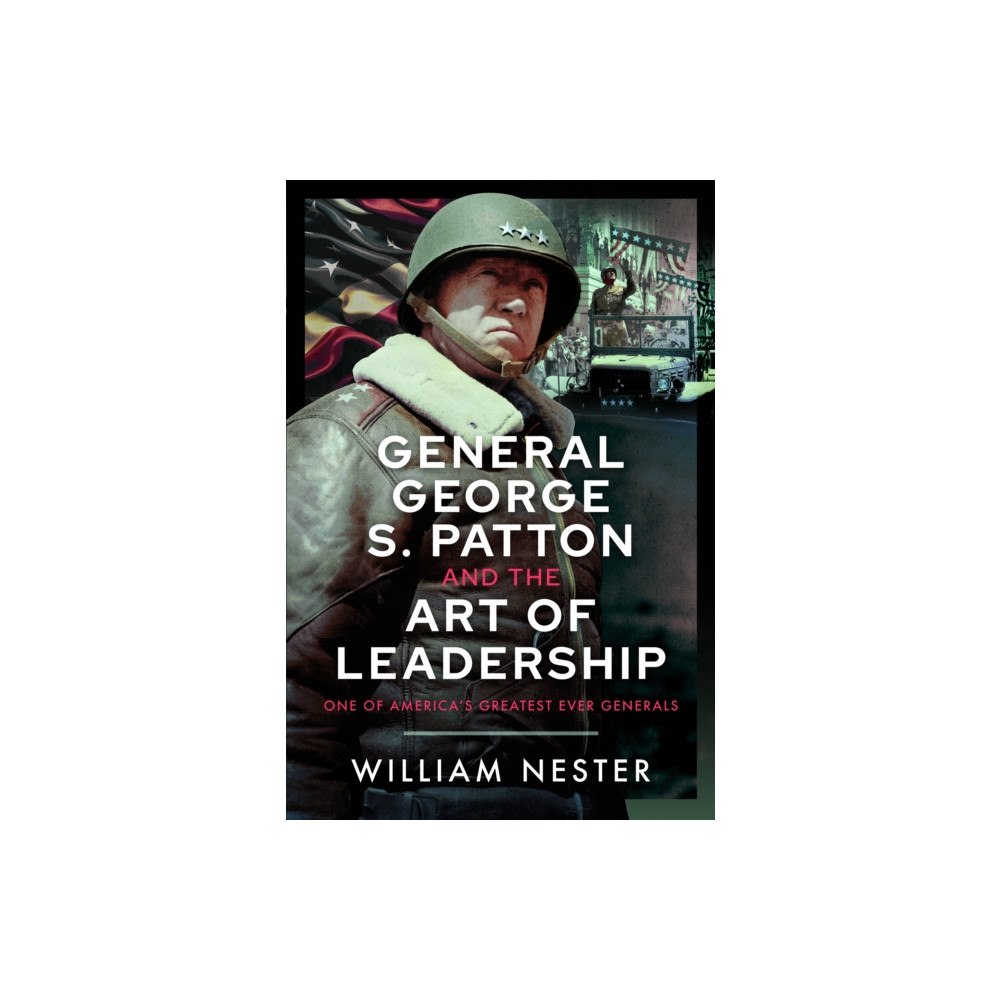 Pen & Sword Books Ltd General George S. Patton and the Art of Leadership (inbunden, eng)