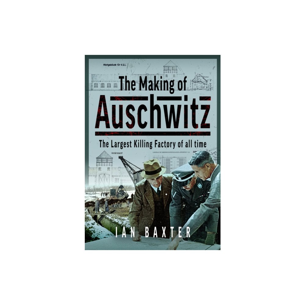 Pen & Sword Books Ltd The Making of Auschwitz (inbunden, eng)