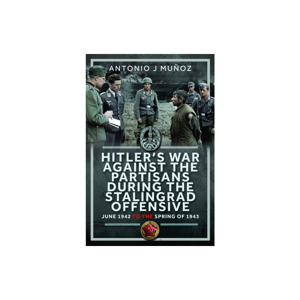 Pen & Sword Books Ltd Hitler’s War Against the Partisans During The Stalingrad Offensive (inbunden, eng)