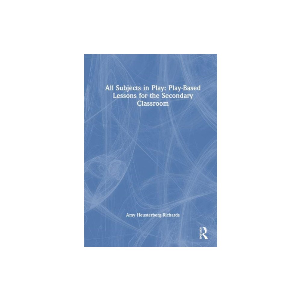 Taylor & francis ltd All Subjects in Play: Play-Based Lessons for the Secondary Classroom (häftad, eng)