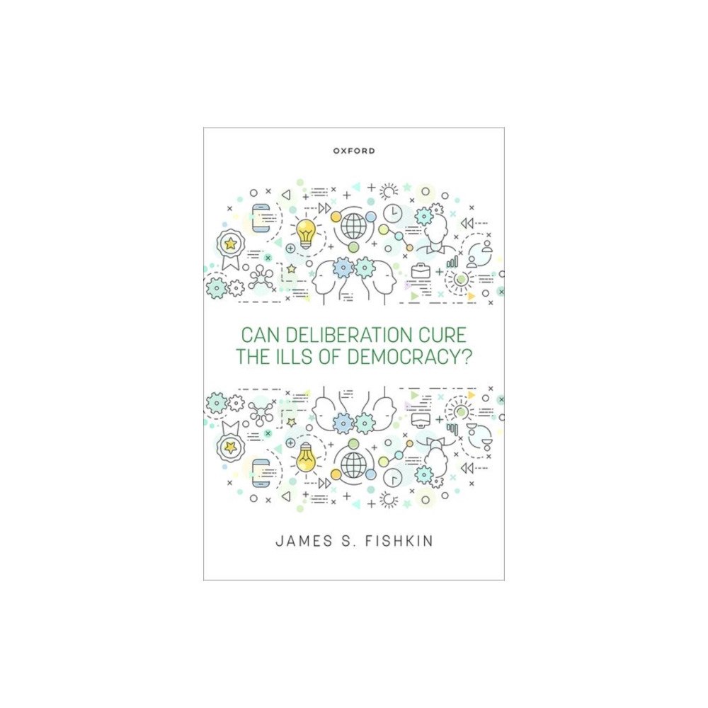 Oxford University Press Can Deliberation Cure the Ills of Democracy? (inbunden, eng)