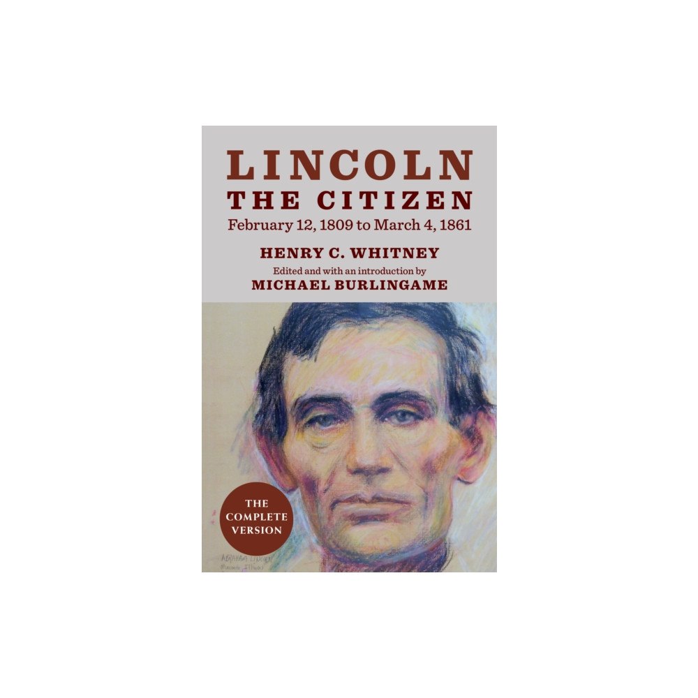 University of illinois press Lincoln the Citizen, February 12, 1809 to March 4, 1861 (inbunden, eng)