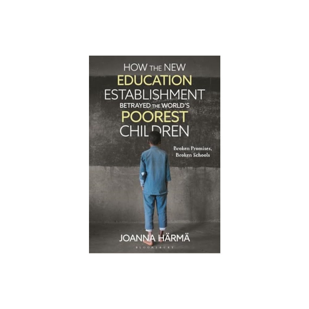 Bloomsbury Publishing PLC How The New Education Establishment Betrayed The World’s Poorest Children (häftad, eng)