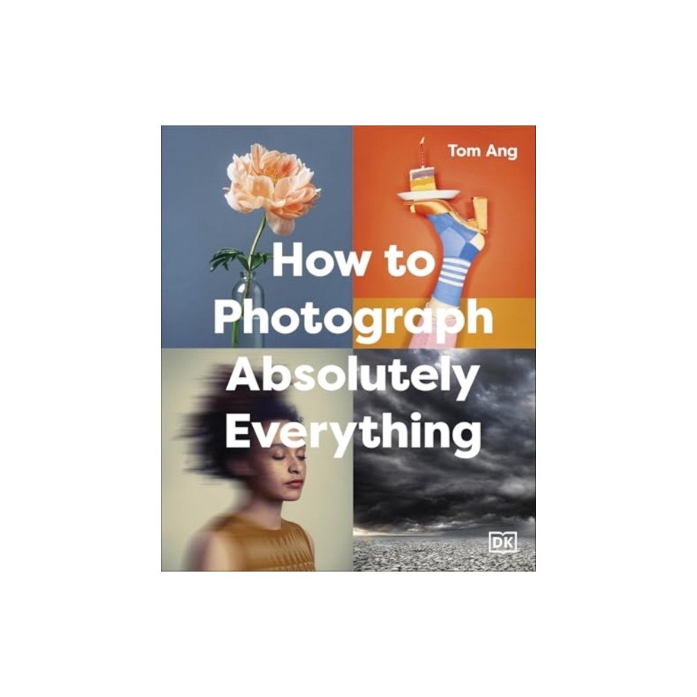 Dorling Kindersley Ltd How to Photograph Absolutely Everything (inbunden, eng)