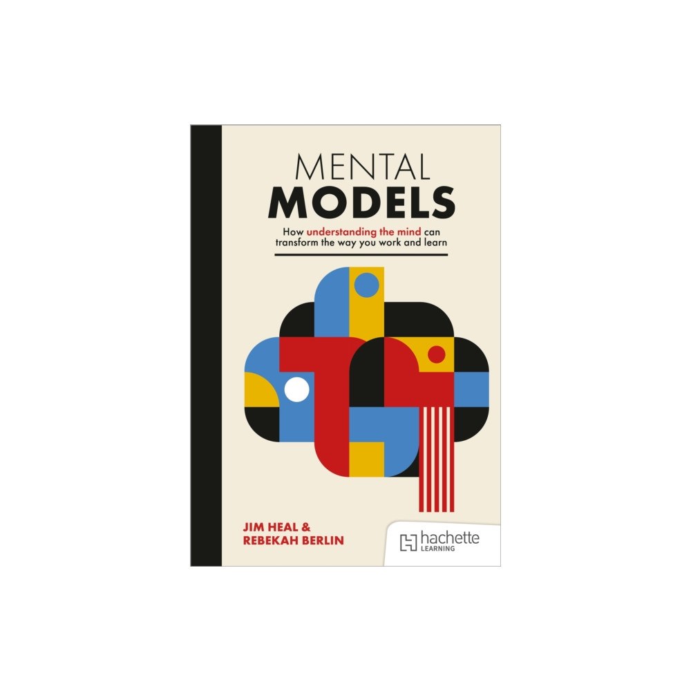 Hachette Learning Mental Models: How understanding the mind can transform the way you work and learn (häftad, eng)