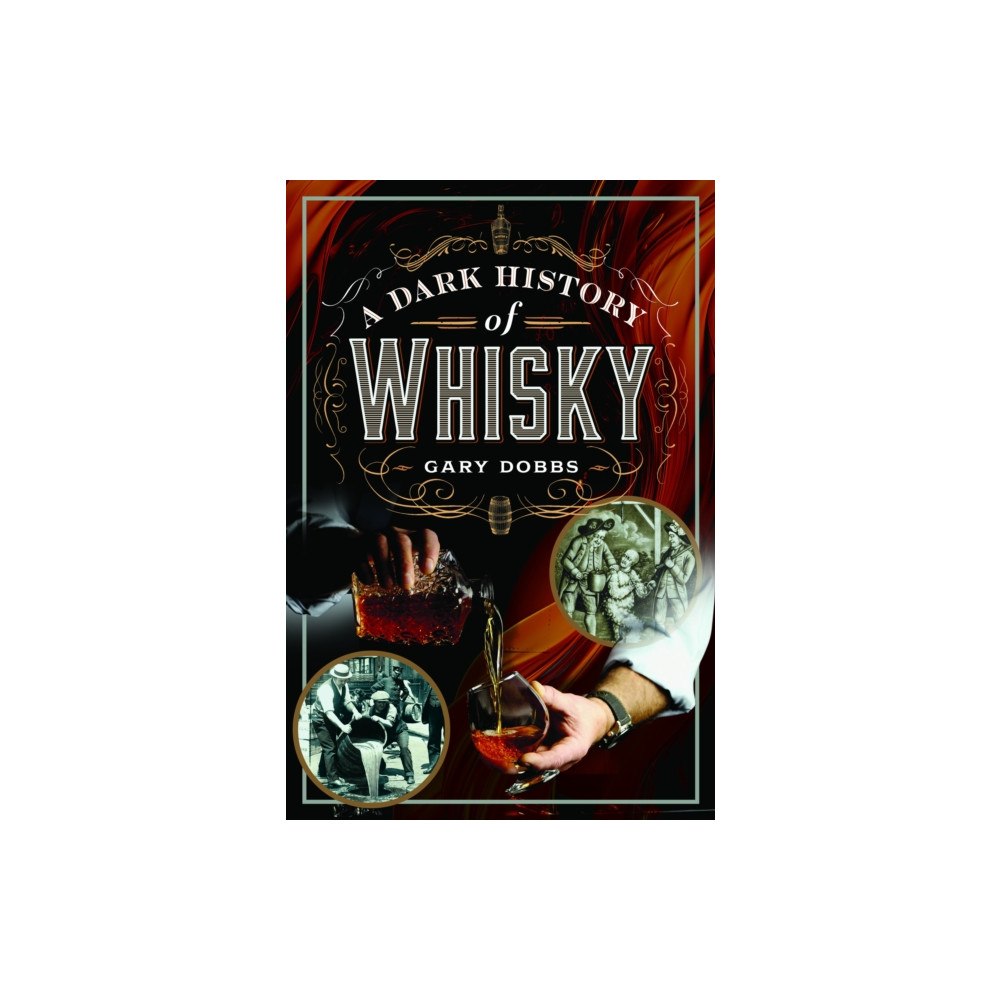 Pen & Sword Books Ltd A Dark History of Whisky (inbunden, eng)