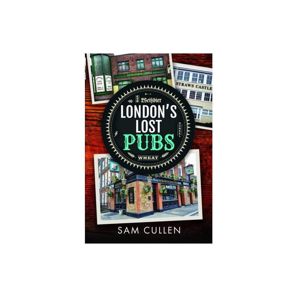 Pen & Sword Books Ltd London's Lost Pubs (inbunden, eng)