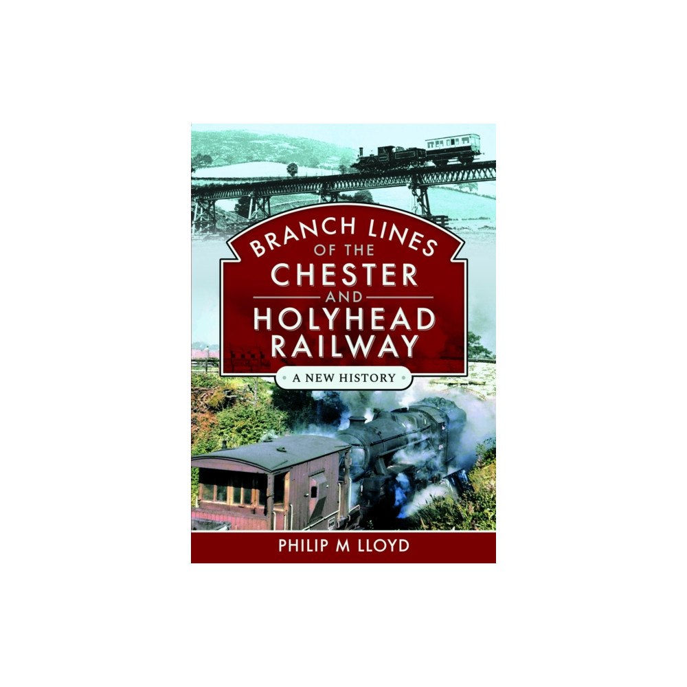 Pen & Sword Books Ltd Branch Lines of the Chester & Holyhead Railway (inbunden, eng)