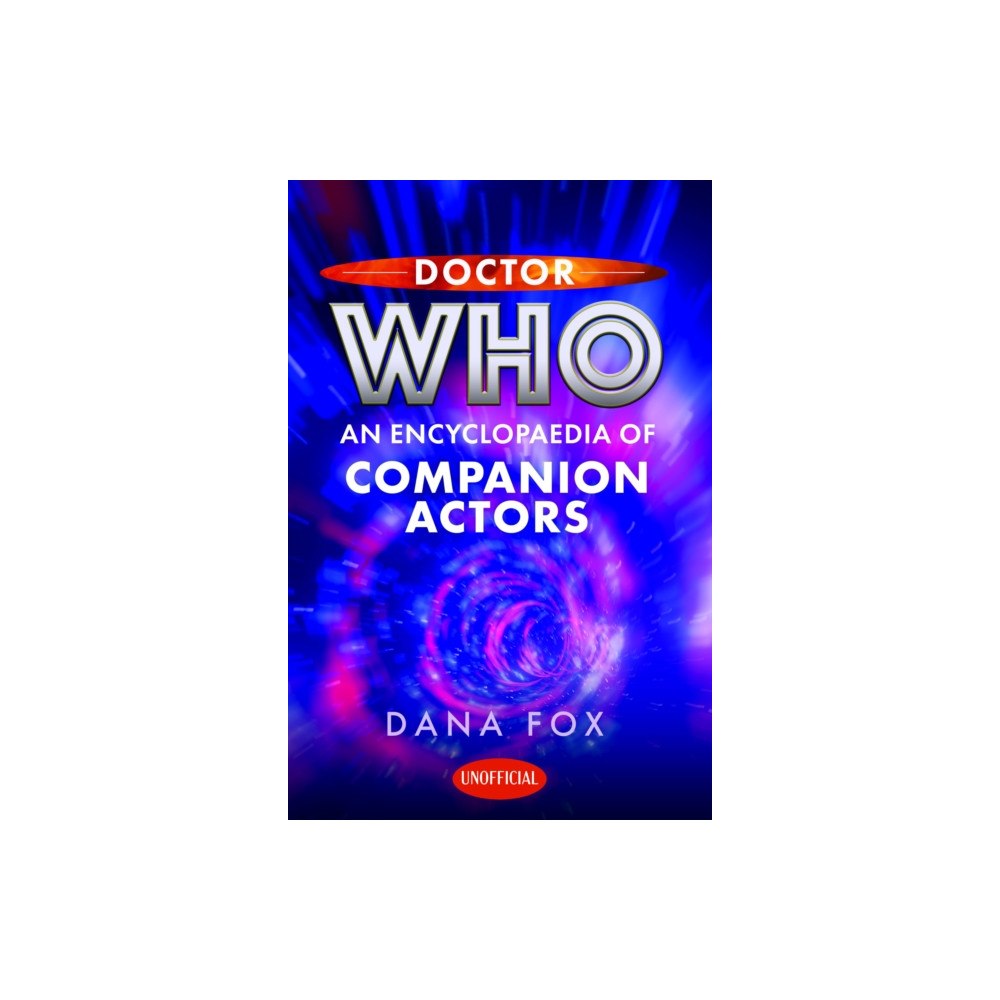 Pen & Sword Books Ltd Doctor Who: An Encyclopaedia of Companion Actors (inbunden, eng)