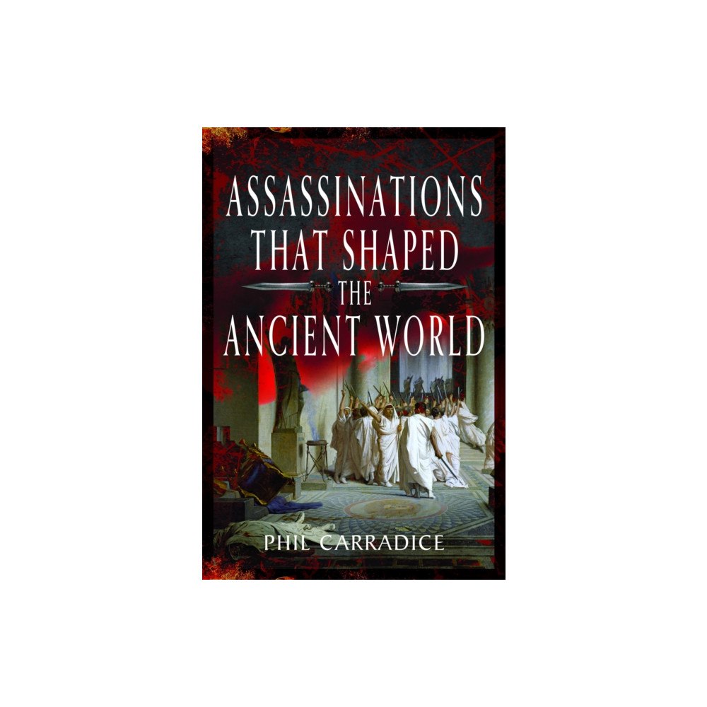 Pen & Sword Books Ltd Assassinations That Shaped the Ancient World (inbunden, eng)
