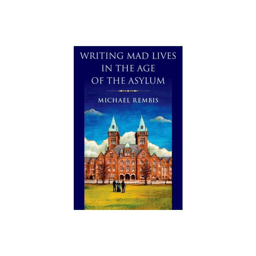 Oxford University Press Inc Writing Mad Lives in the Age of the Asylum (inbunden, eng)